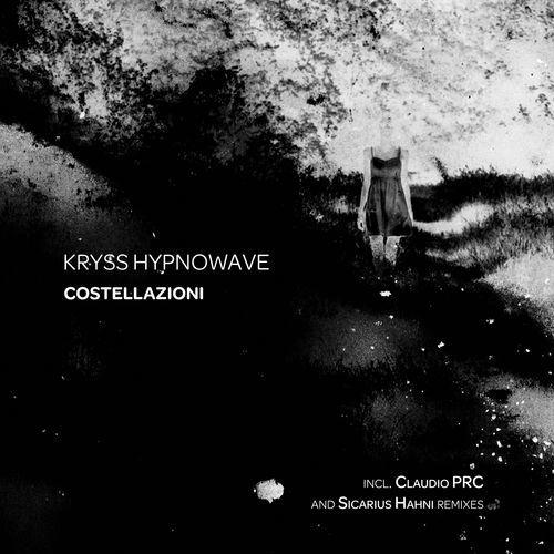 Kryss Hypnowave - Costellazioni (Incl. Claudio PRC and Sicarius Hahni Remixes)