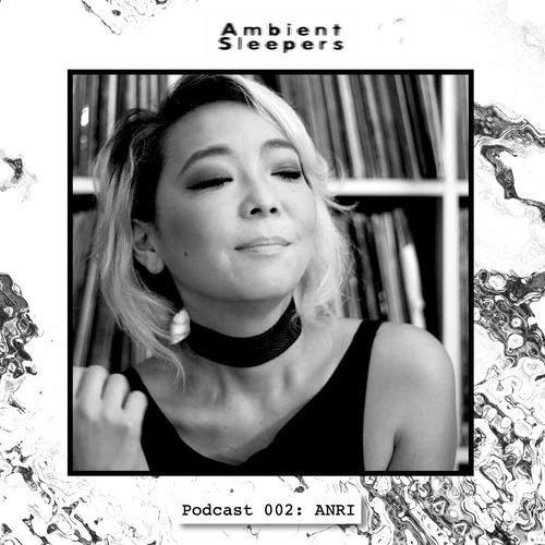 Ambient Sleepers 002: ANRI (for Refuge Worldwide)